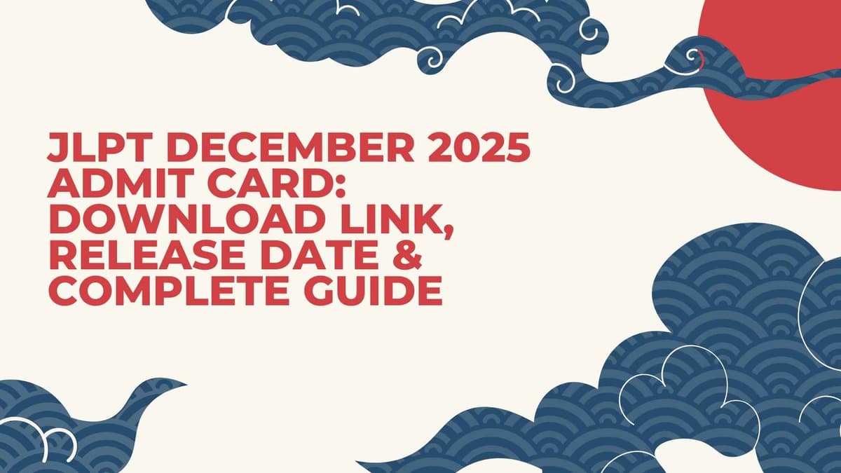 JLPT December 2025 Admit Card: Download Link, Release Date & Complete Guide