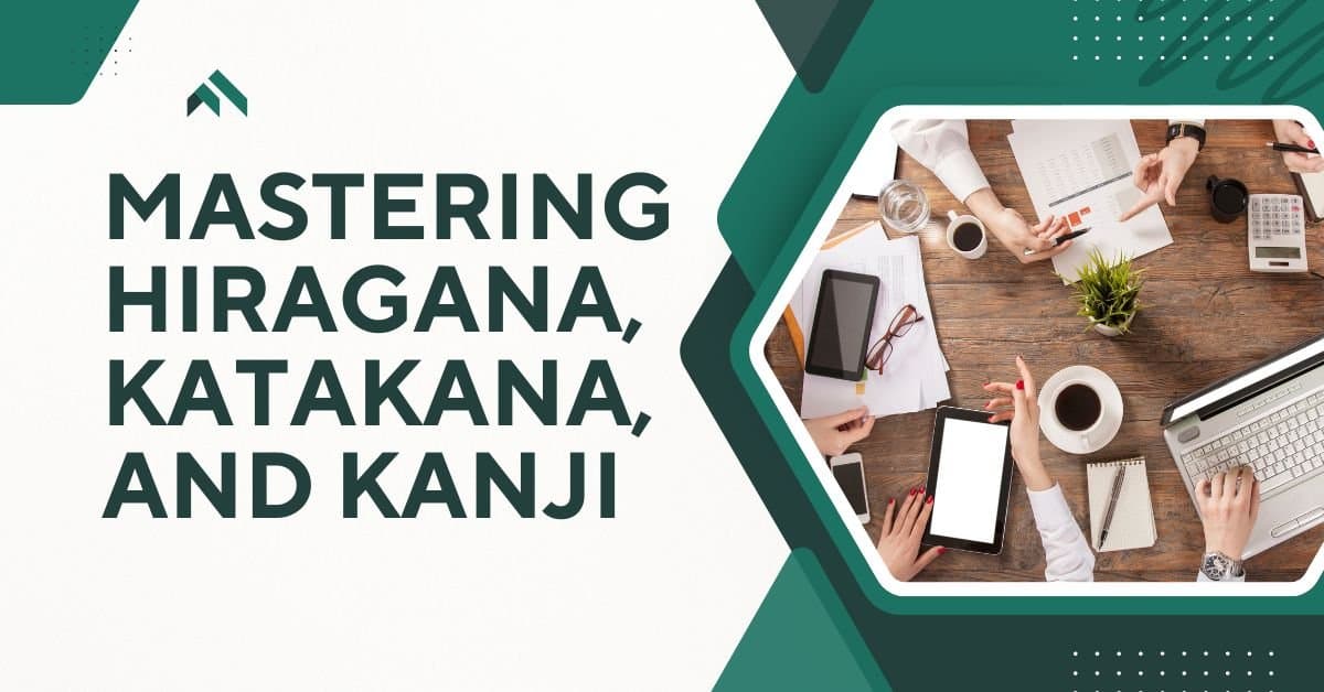 Mastering Hiragana, Katakana, and Kanji: A Beginner’s Guide