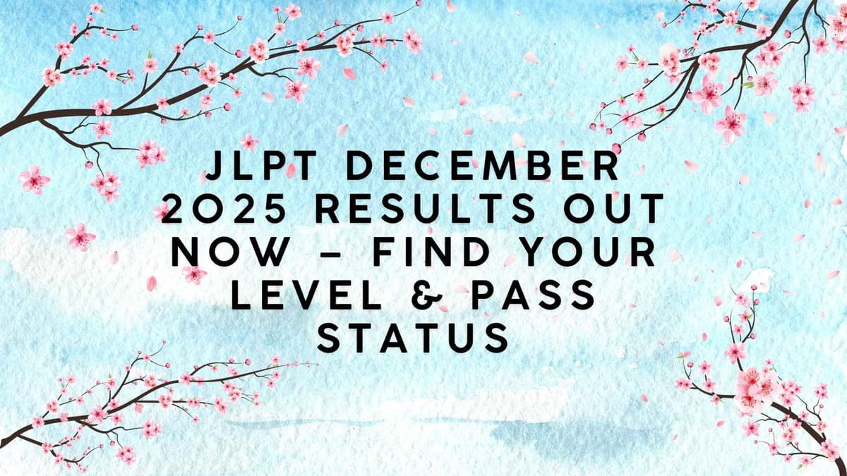 JLPT December 2025 Results Out Now – Find Your Level & Pass Status