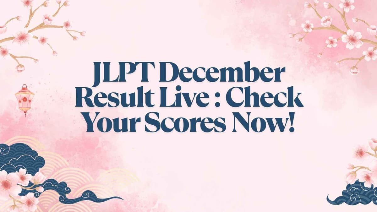 JLPT December 2025 Results LIVE Now – Check Your Score, Level & Pass Status