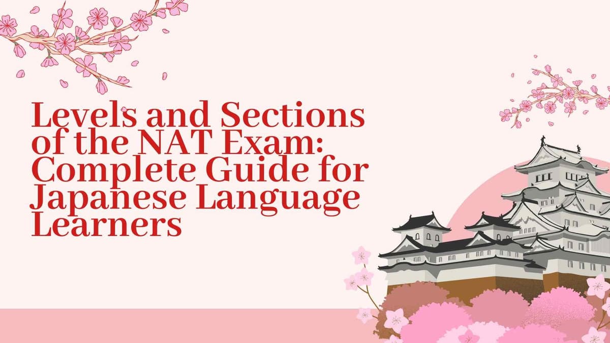 Levels and Sections of the NAT Exam: Complete Guide for Japanese Language Learners