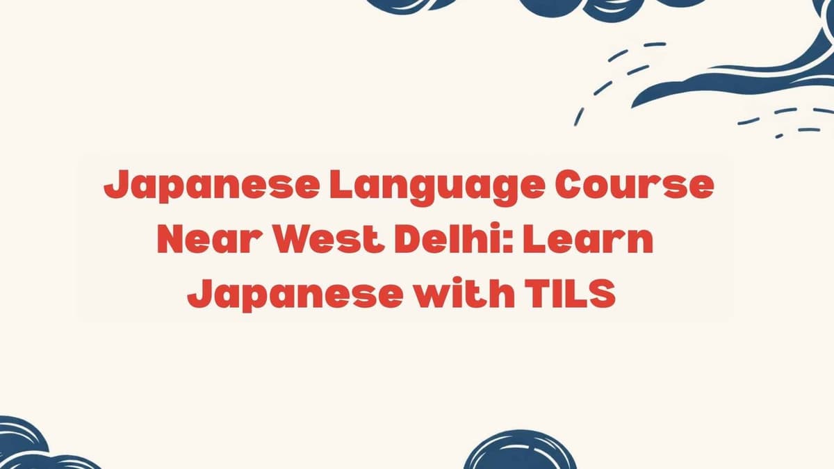 Japanese Language Course Near West Delhi: Learn Japanese with TILS