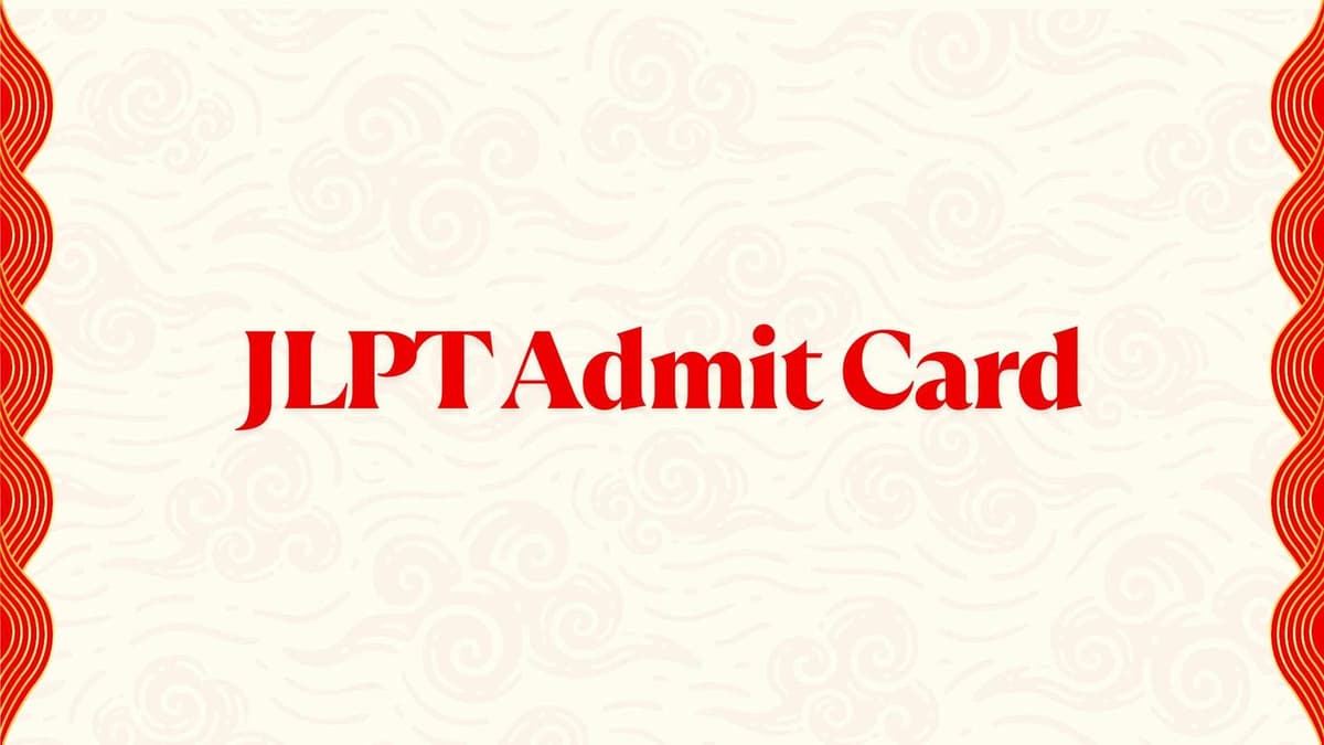 JLPT Admit Card 2025 – Complete Guide to Download, Exam Instructions & Important Updates