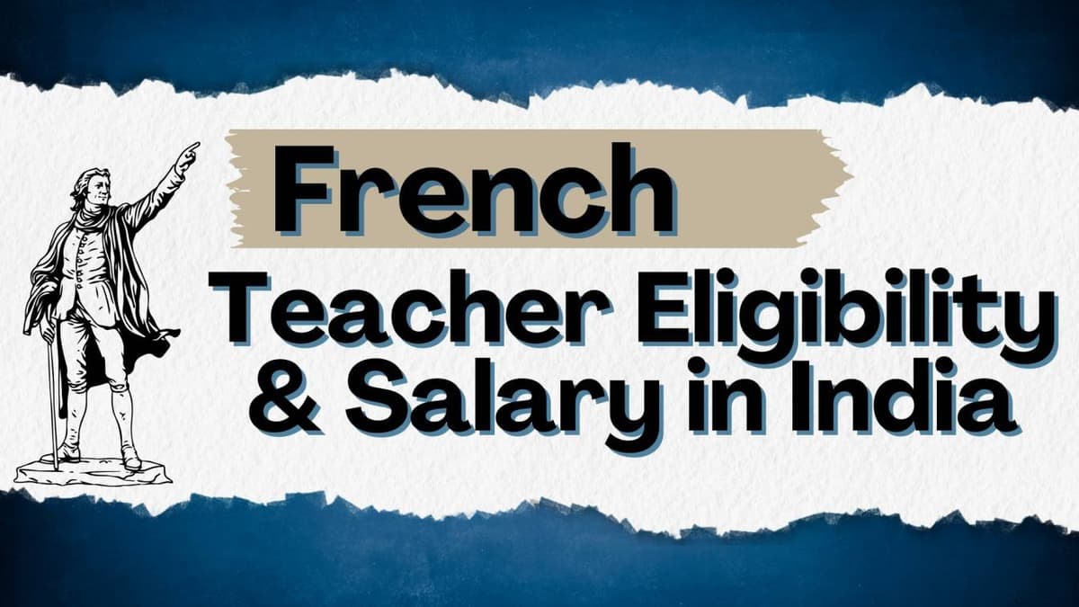 How to Become a French Teacher in India: Eligibility, Salary & Scope
