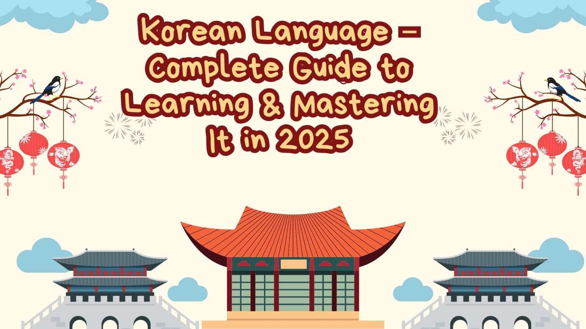 Korean Language – Complete Guide to Learning & Mastering It in 2025