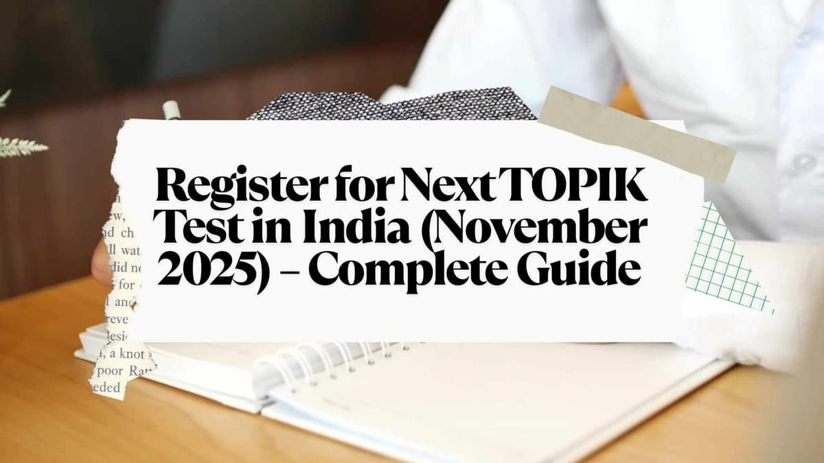 Register for Next TOPIK Test in India (November 2025) – Complete Guide