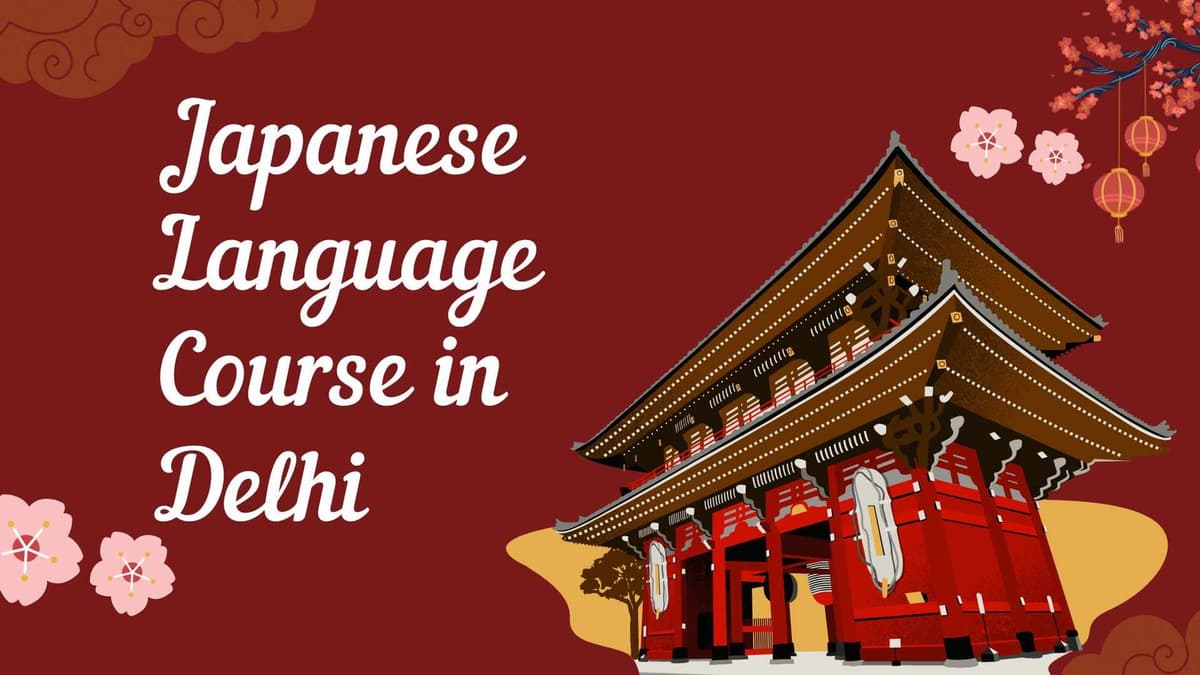 Japanese Language Course in Delhi: Learn Japanese with Expert Guidance