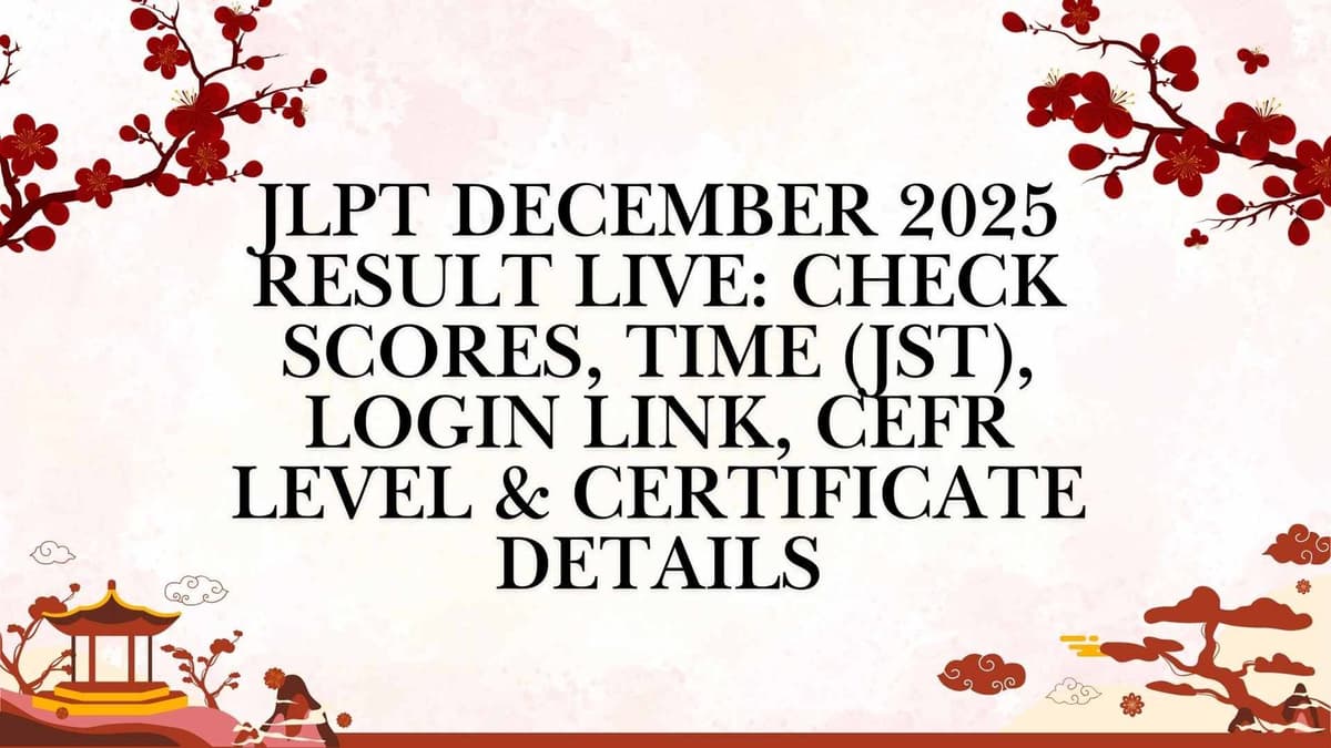 JLPT December 2025 Result Live: Check Scores, Time (JST), Login Link, CEFR Level & Certificate Details