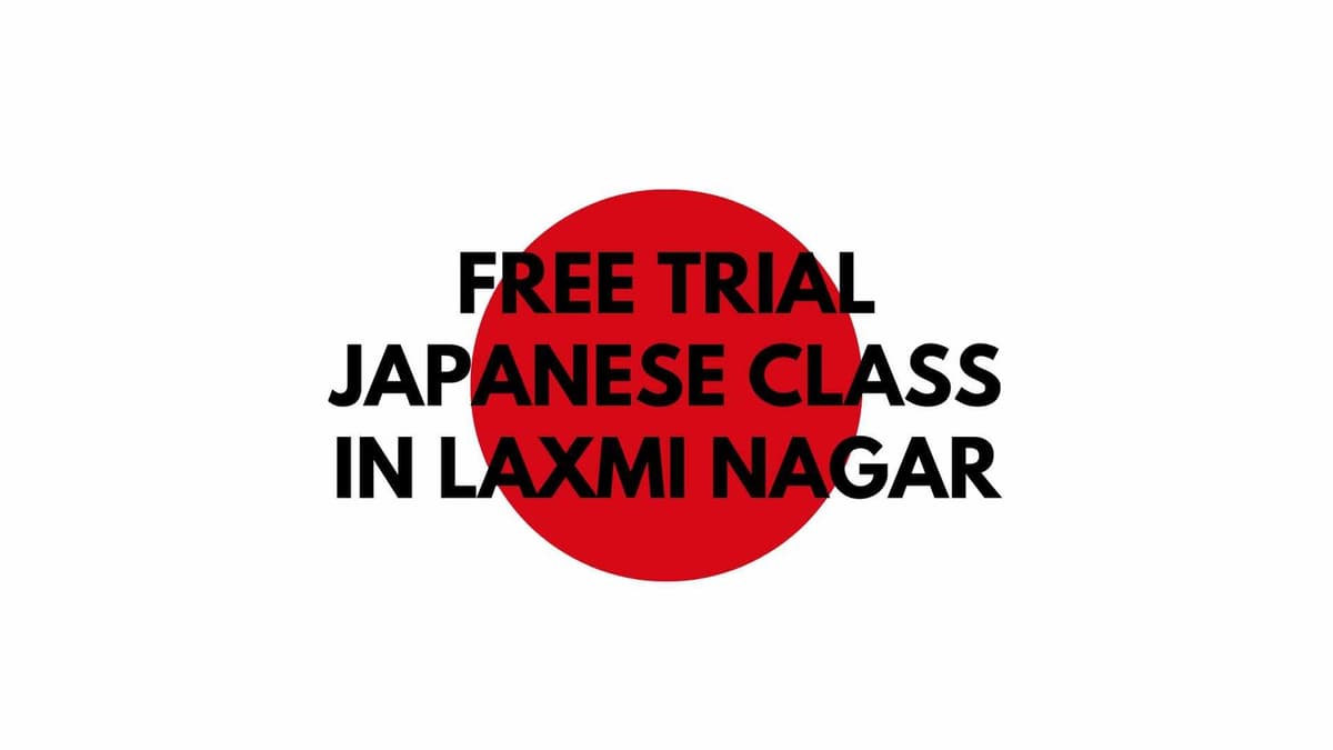 Book a Free Trial Japanese Class in Laxmi Nagar – Learn Japanese Fast with Expert Trainers