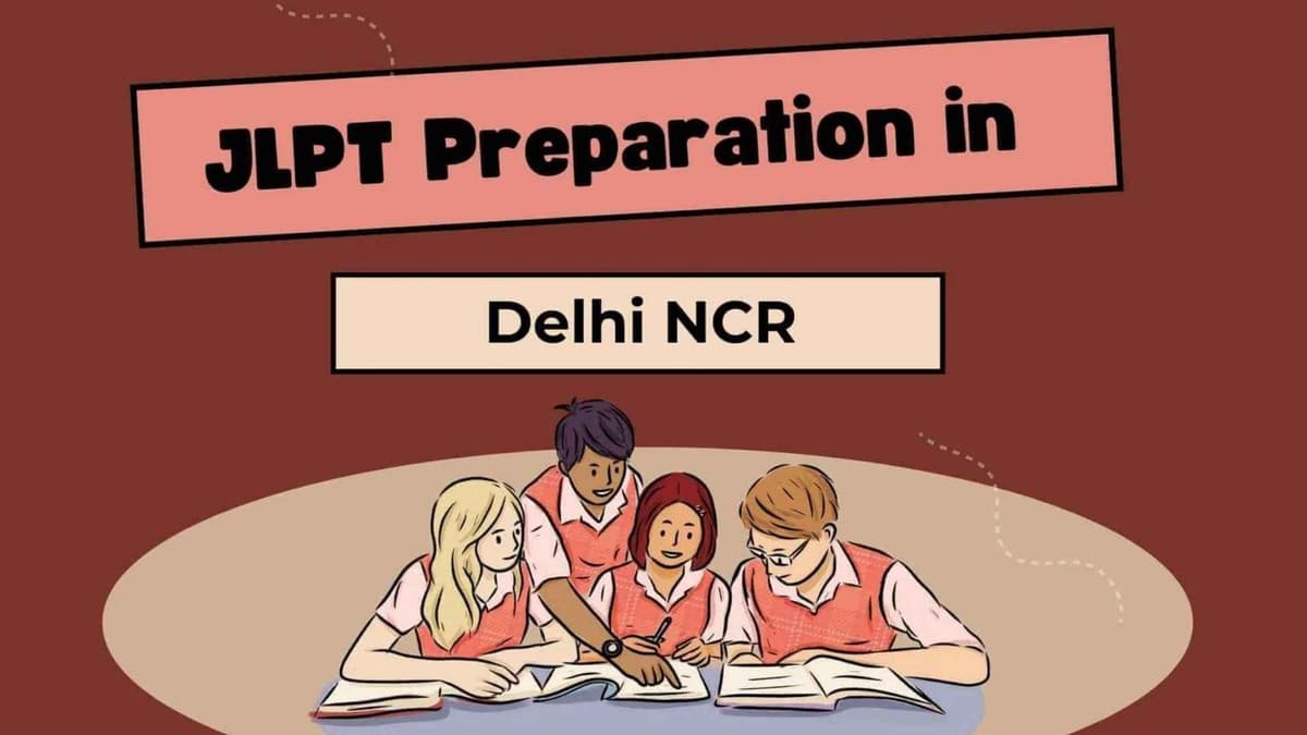 JLPT Preparation in Delhi NCR – Top Classes for N5 to N1 Levels