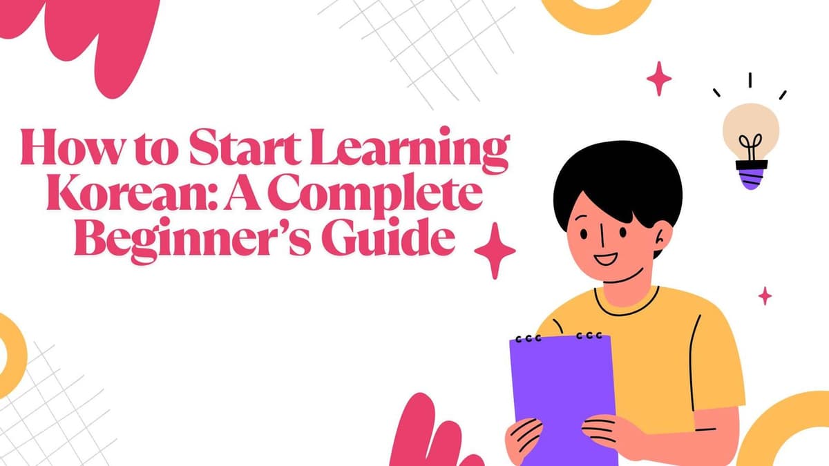 How to Start Learning Korean: A Complete Beginner’s Guide