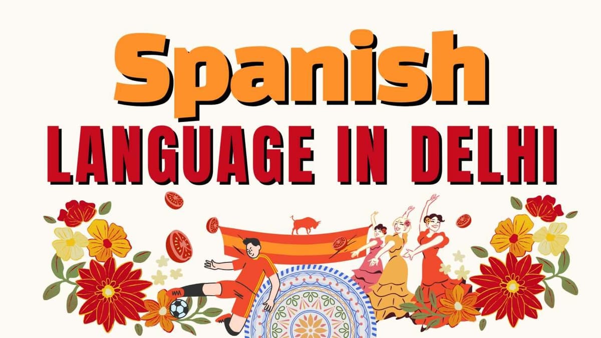 Learn Spanish Language in Delhi – Expert-Led, Practical, and Career-Oriented Training